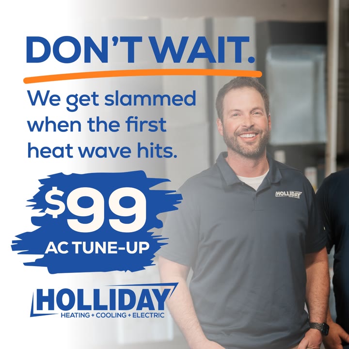 Holliday Heating + Cooling ad: DON'T WAIT. We get slammed when the first heat wave hits. $99 AC TUNE-UP